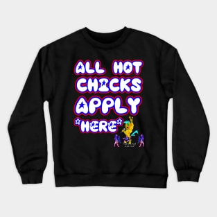 All Hot Chicks Apply Here Crewneck Sweatshirt